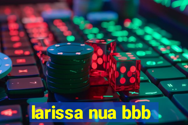 larissa nua bbb